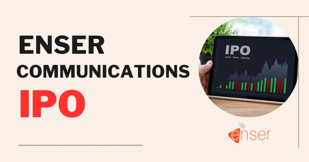 Enser Communications IPO: जानें Date, Price, GMP, Allotment, Listing सहित पुरी डीटेल्स!